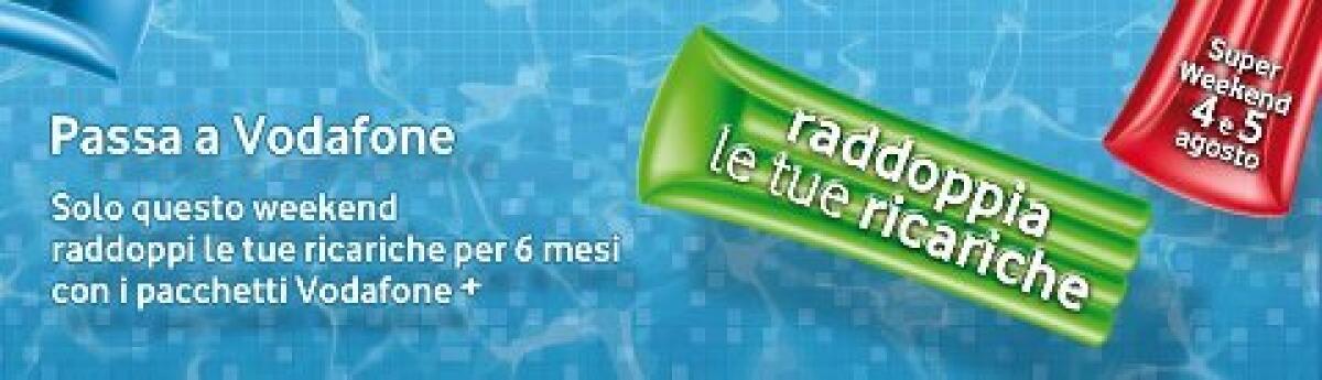 SUPER WEEKEND VODAFONE: ogni weekend di agosto offerte scontate nei negozi Vodafone e online - 