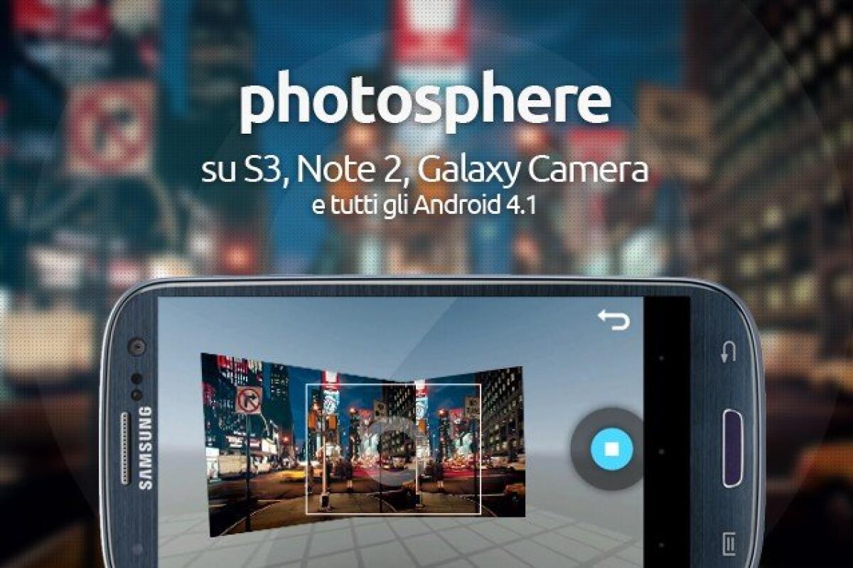 Come installare PhotoSphere su Samsung Galaxy S 3, Note 2, Galaxy Camera e tutti gli Android 4.1 - 