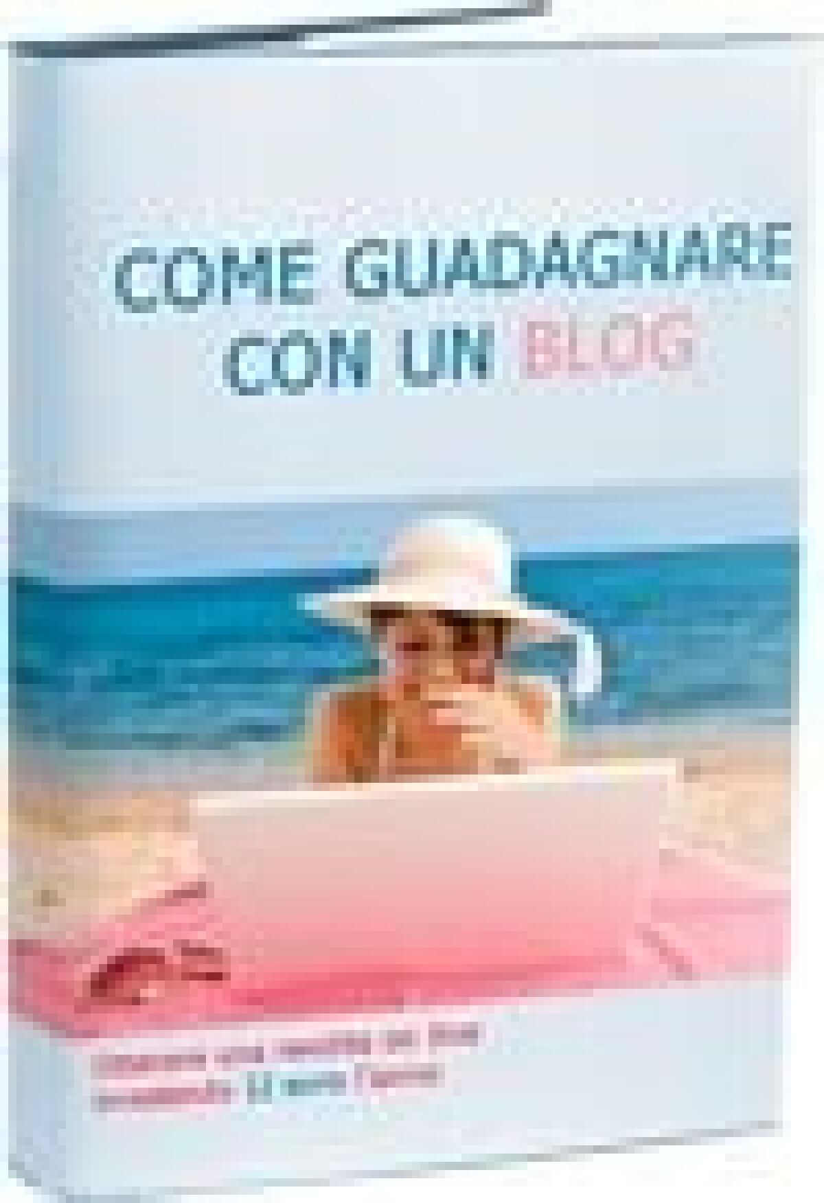 Come Guadagnare con un Blog: scarica gratis l'eBook che ti spiega come fare - 
