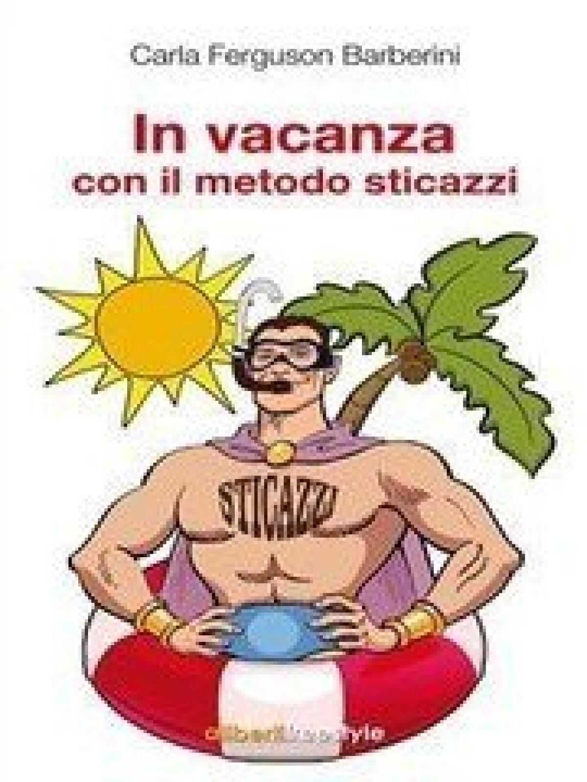 Nuovi ebook da leggere: Carla Ferguson Barberini - In vacanza con il metodo sticazzi (2014) - 