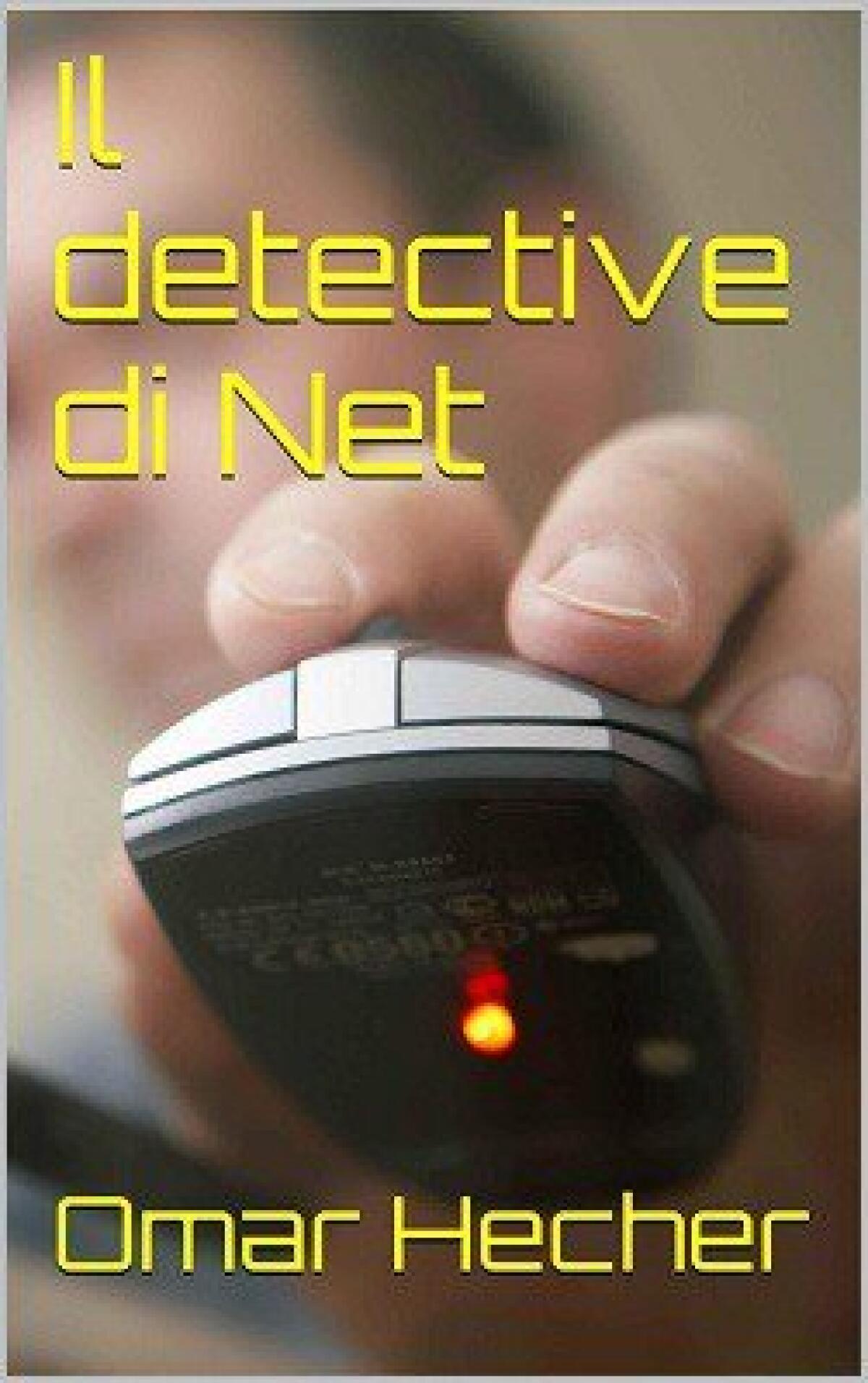 Nuovi ebook da leggere: Omar Hecher - Il detective di net (2014) - 