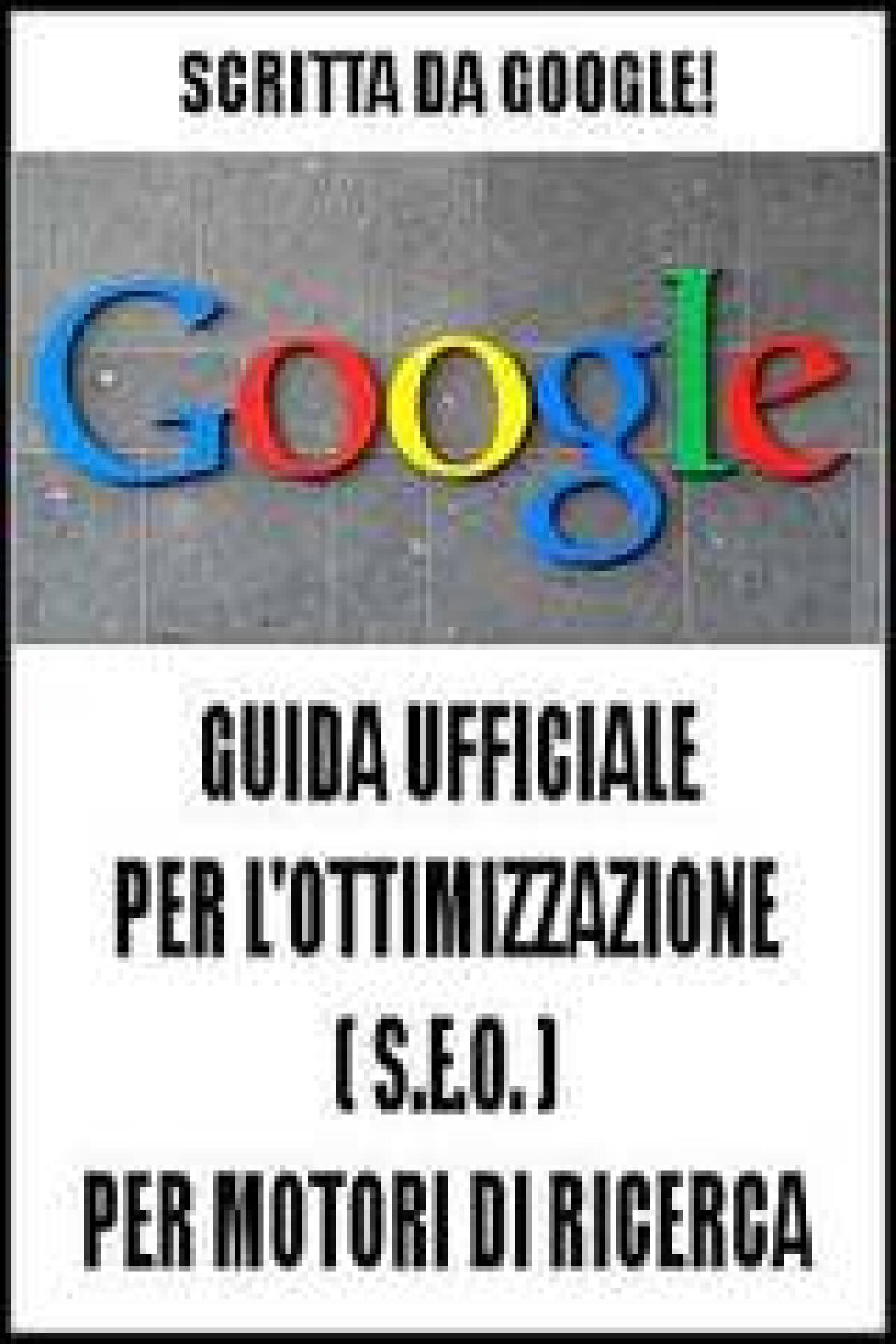 SEO: Guida per ottimizzare un sito per Google e altri Motori di ricerca - 