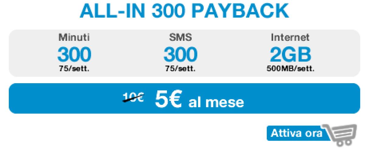 ALL-IN 300 PAYBACK: 5 euro per 300 minuti, 300 sms e 2GB di Internet - 