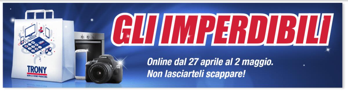 Trony "GLI IMPERDIBILI" con scontissimi su tanti prodotti - 