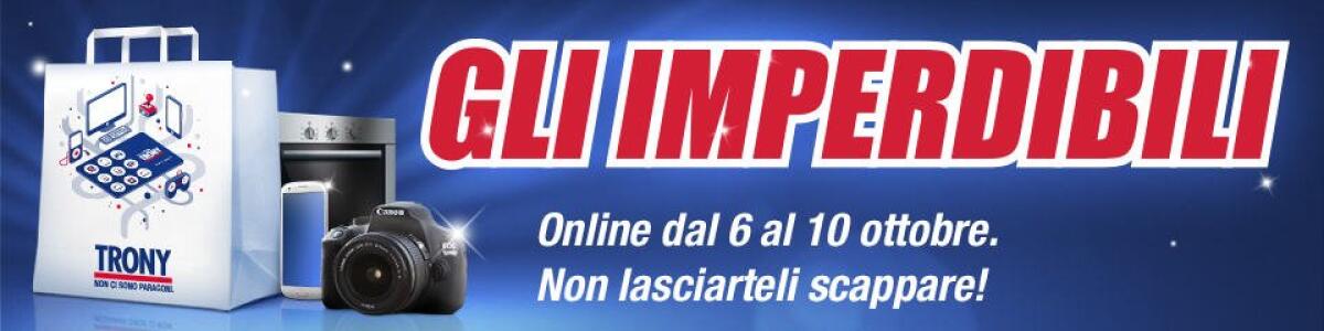 Trony e GLI IMPERDIBILI fino al 10 Ottobre solo online - 