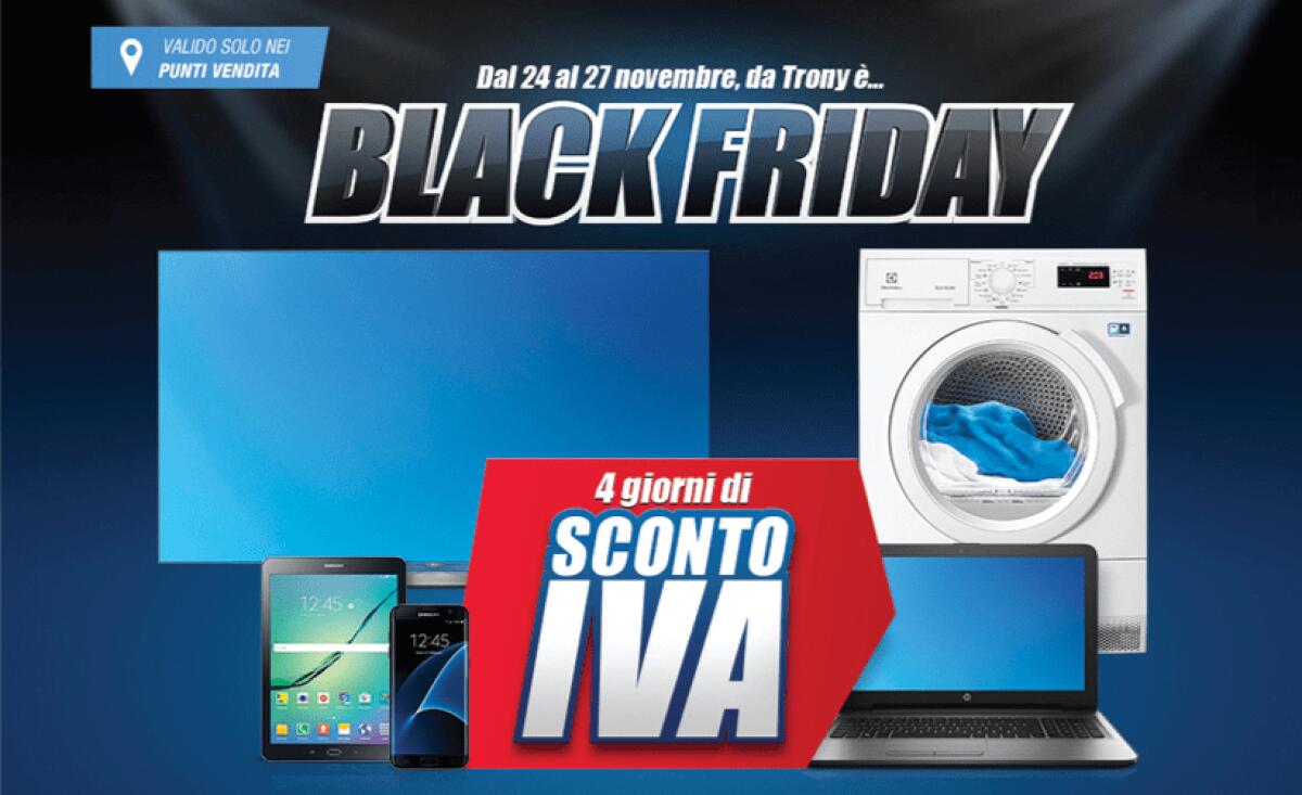 Black Friday Trony: 4 giorni senza IVA, solo in negozio - 