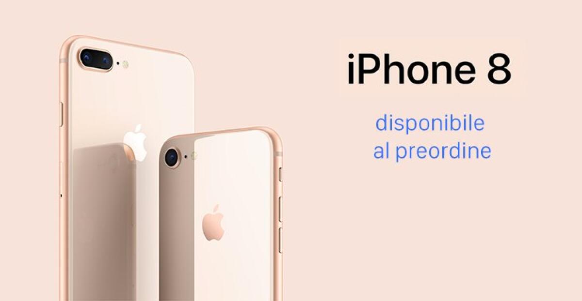 iPhone 8 e iPhone 8 Plus Uscita Italia: Disponibili I Pre-ordini! - 