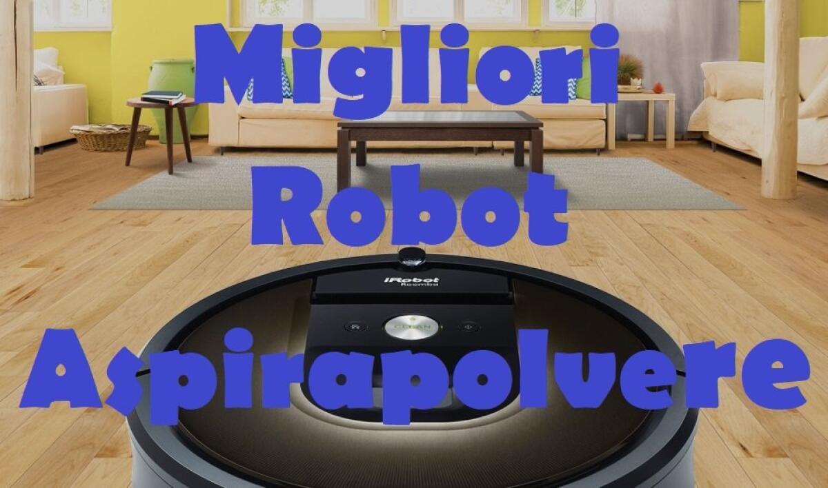 Quale Robot Aspirapolvere comprare per pulire Casa? - 