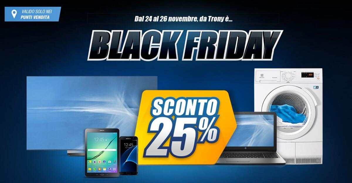 Black Friday 2017 Trony: 25% di sconto su tutto 24-26 Novembre - 