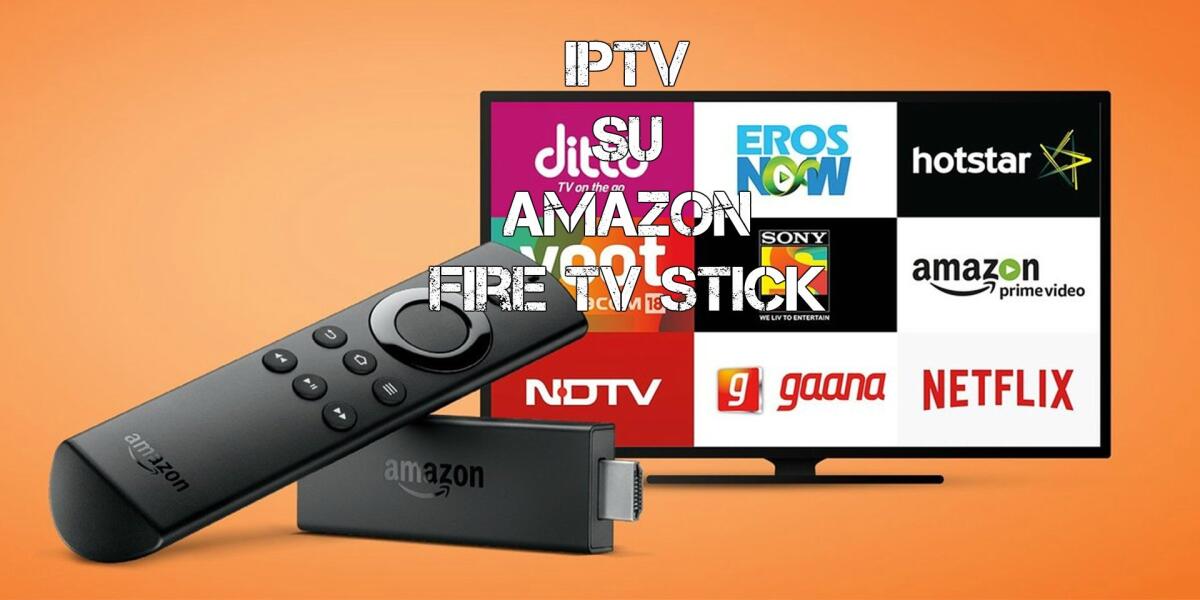IPTV su Amazon Fire TV Stick: Installazione e liste M3U - 