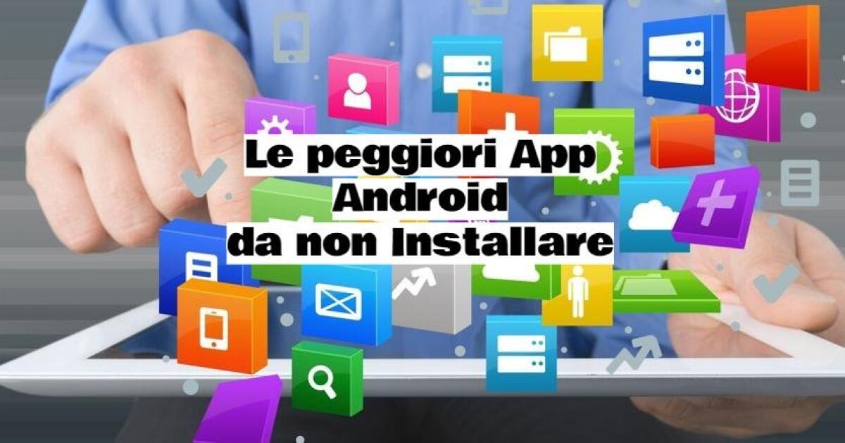 La 5+1 Applicazioni da NON installare su Android - 