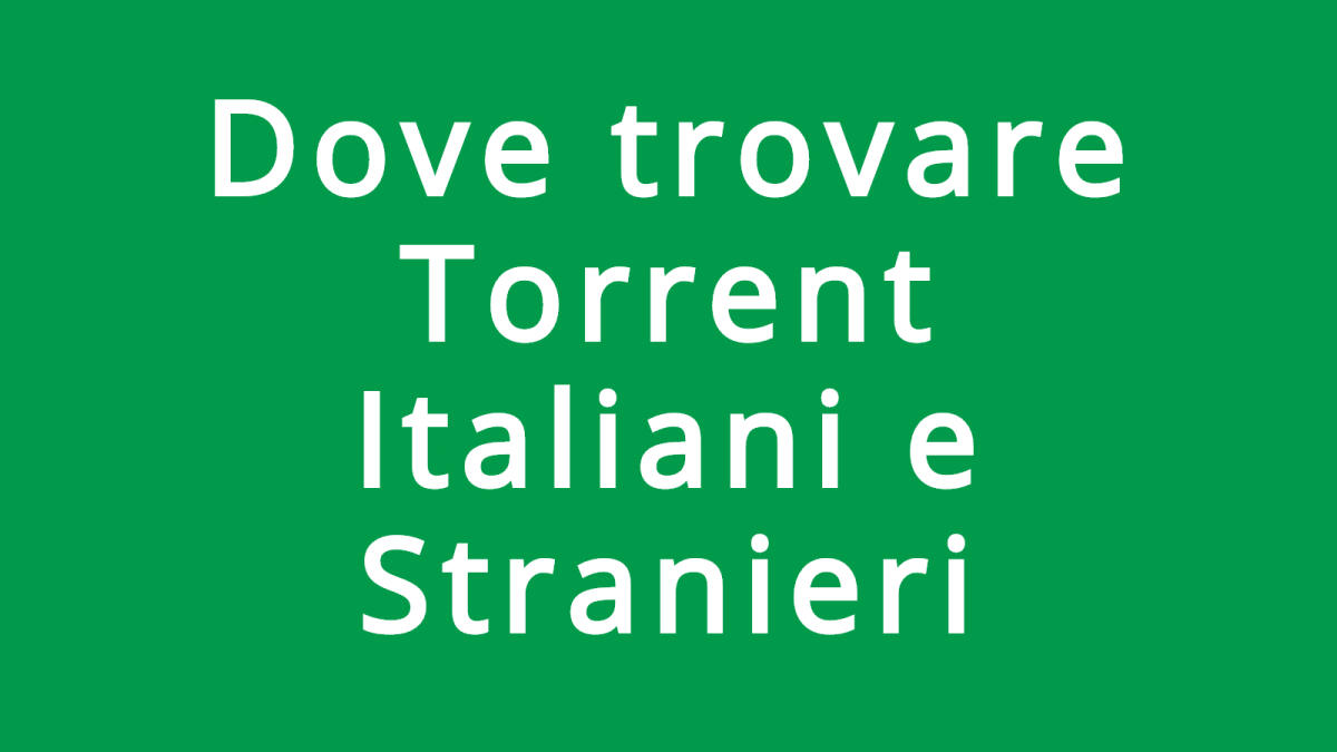 Migliori Siti dove Trovare e Scaricare Torrent - 