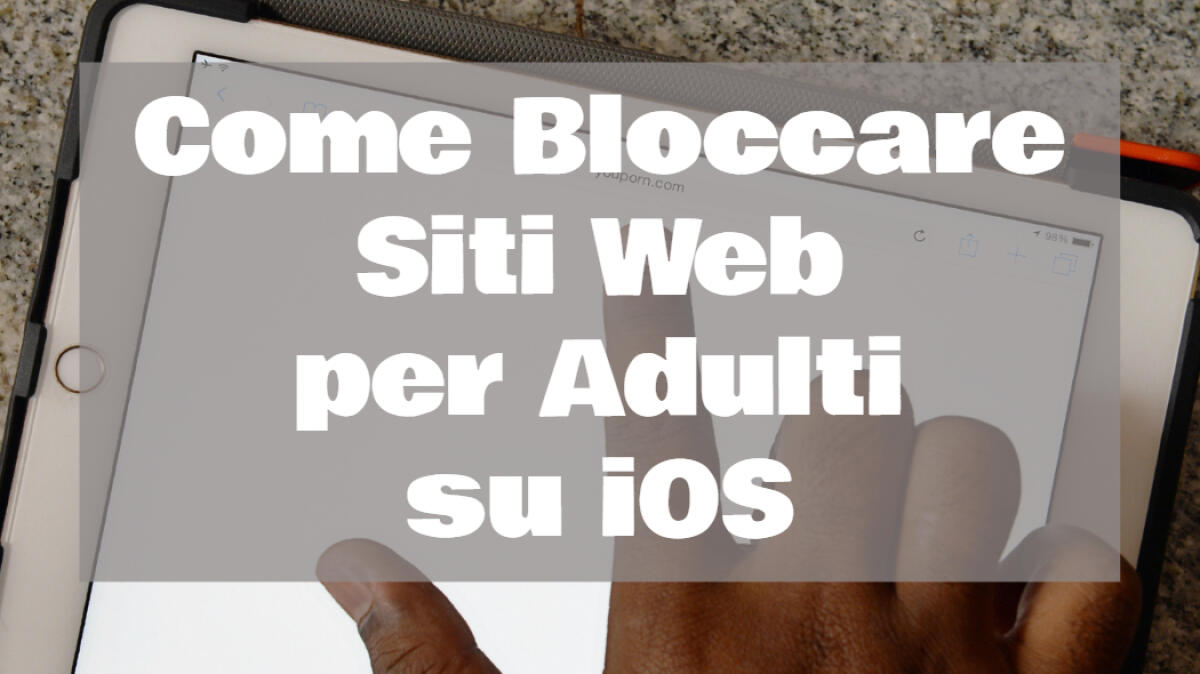 Come bloccare accesso a siti web per Adulti su iOS - 