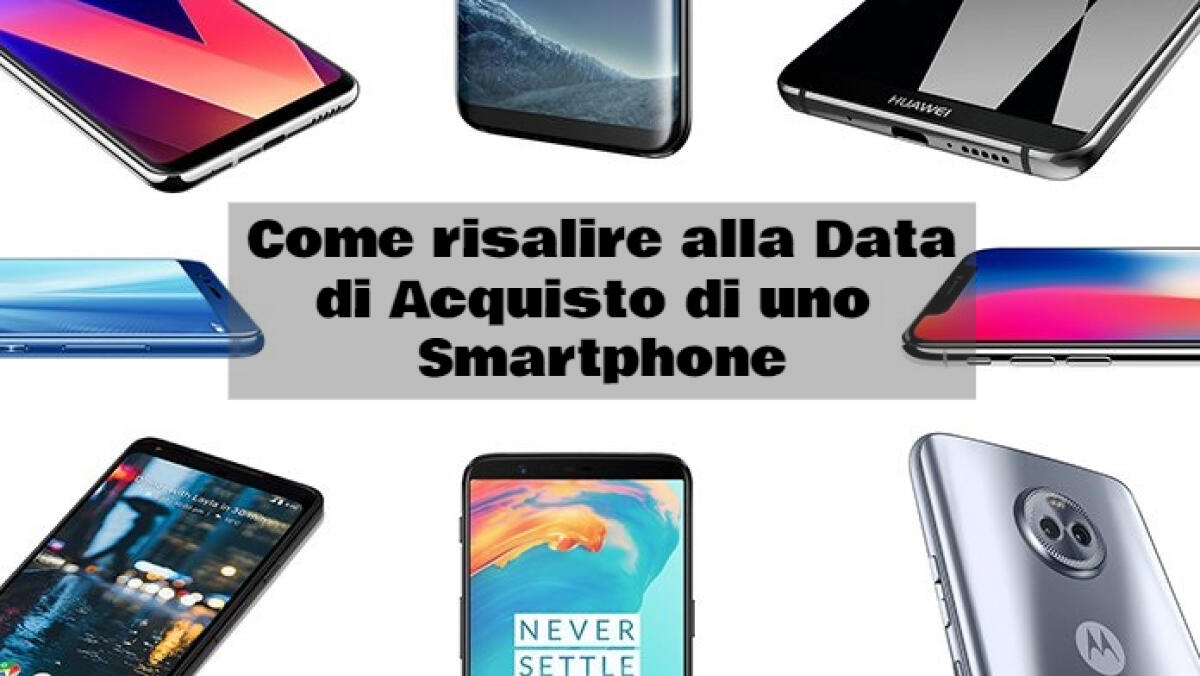 Come sapere data di Acquisto di uno Smartphone - 
