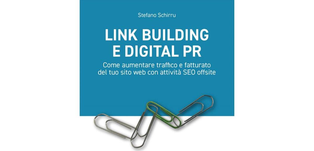 Link Building e Digital PR: il nuovo libro di Stefano Schirru per posizionarsi sul web - 