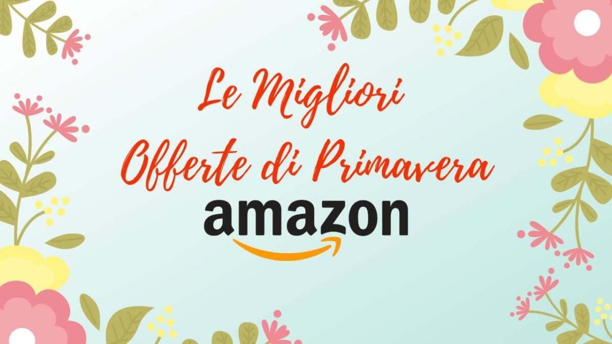 Arrivano le Offerte di Primavera 2022 su Amazon (1-13 Aprile) - 