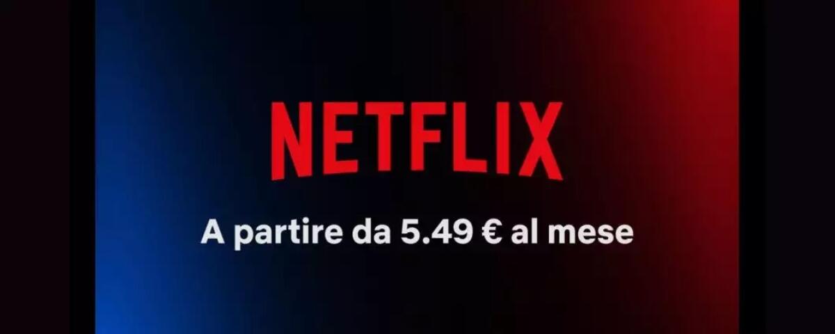 Netflix a 5,49 euro al mese: UFFICIALE il nuovo piano - 