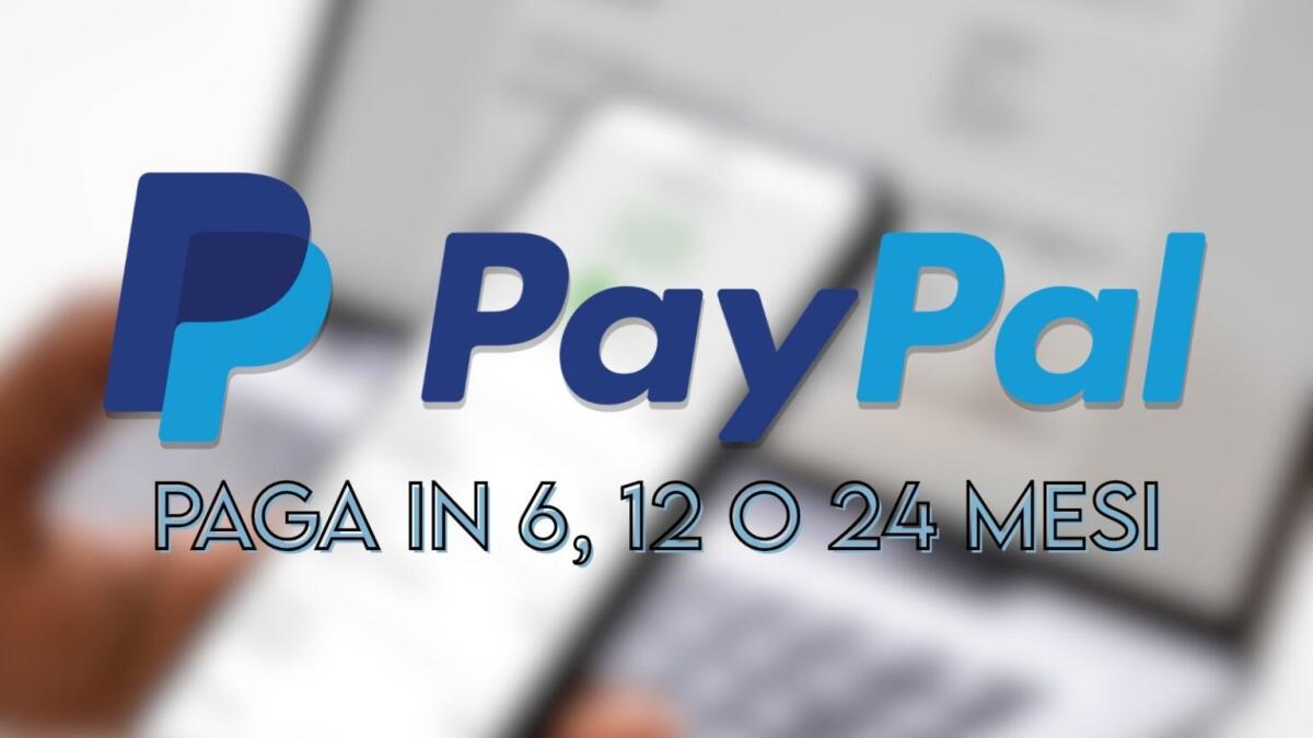 PayPal lancia le rate fino a 24 mesi: la guida completa per usarle - 
